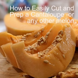 How to Easily Cut and Prep a Cantaloupe -or any other melon