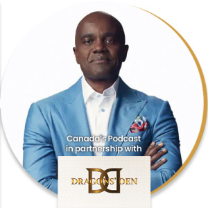 Wes Hall of Dragons’ Den invites you to submit your pitch and gives some helpful tips - Canada’s Podcast