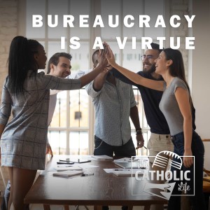 Bureaucracy is a Virtue
