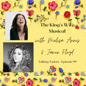 Episode 99 - The King's Wife Musical with Melisa Annis & Jamie Floyd