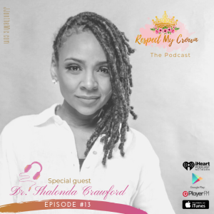 Episode 13: Respect My Crown featuring Dr. Shalonda Crawford