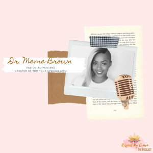 Episode 18: Respect My Crown featuring Dr. MeMe Brown