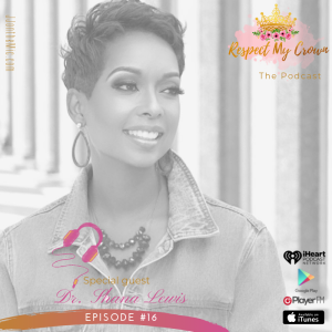 Episode 16: Respect My Crown featuring Dr. Shana D Lewis