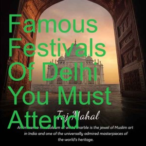 Famous Festivals Of Delhi You Must Attend
