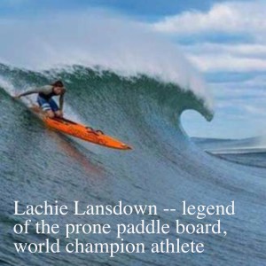 Lachie Lansdown -- legend of the prone paddle board, world champion athlete