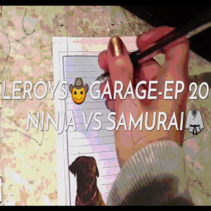 LEROYS🤠GARAGE-EPISODE 20...NINJA VS SAMURAI🥋