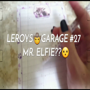 LEROYS🤠GARAGE-EPISODE 27...MR. ELFIE??😮