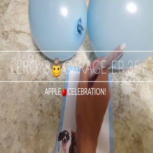 LEROYS🤠GARAGE...EPISODE 35~APPLE🍎CELEBRATION!