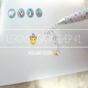 LEROYS🤠GARAGE-EPISODE 41...HOLIDAY HORN📯📣