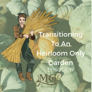 Transitioning to a Heirloom Only Garden
