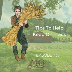 Tips To Help Keep On Track With Homesteading