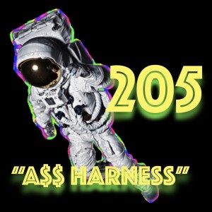 Episode 205: ”A$$ Harness”
