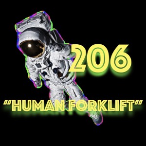 Episode 206: ”Human Forklift”
