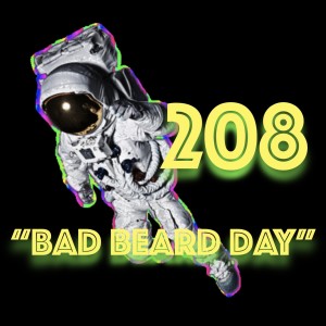 Episode 208: ”Bad Beard Day”