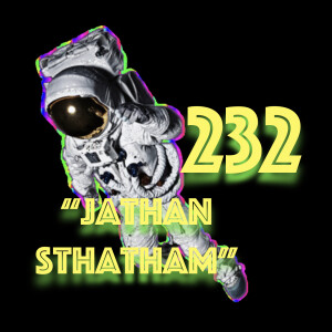 Episode 232: ”Jathan Sthatham”