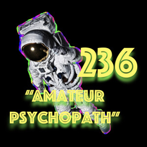 Episode 236: ”Amateur Psychopath”