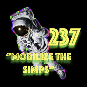 Episode 237: ”Mobilize the Simps”