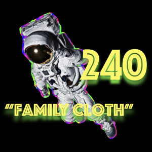 Episode 240: ”Family Cloth”