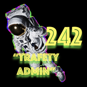 Episode 242: ”Trafety Admin”