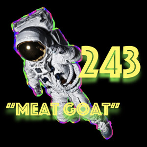 Episode 243: ”Meat Goat”
