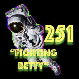 Episode 251: ”Fighting Betty”