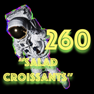 Episode 260: ”Salad Croissants”