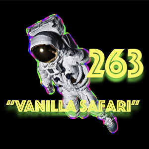 Episode 263: ”Vanilla Safari”