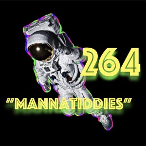 Episode 264: ”Mannatiddies”