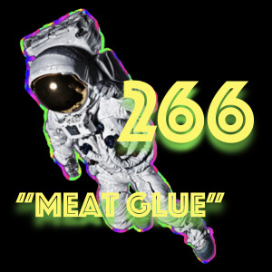 Episode 266: ”Meat Glue”