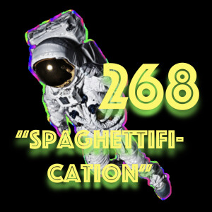 Episode 268: ”Spaghettification”