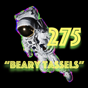 Episode 275: ”Beary Tassels”