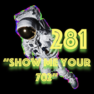 Episode 281: ”Show Me Your 702”