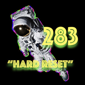 Episode 283: ”Hard Reset”