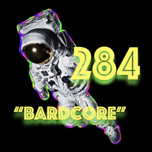 Episode 284: "Bardcore"