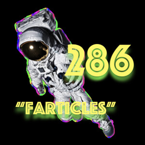 Episode 286: "Farticles"