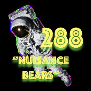 Episode 288: "Nuisance Bears"