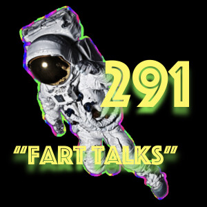 Episode 291: "Fart Talks"