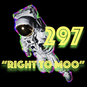 Episode 297: ”Right to Moo”