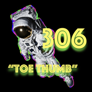 Episode 306: "Toe Thumb"