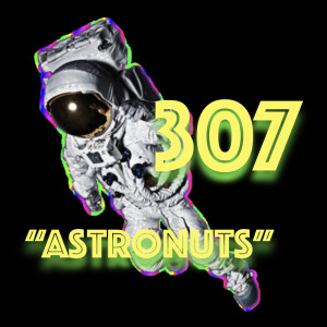 Episode 307: "Astronuts"