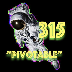 Episode 315: "Pivotable"