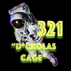 Episode 321: "D*ckolas Cage"