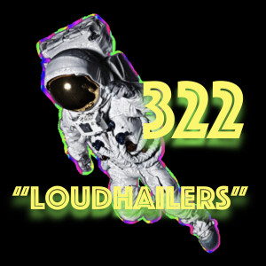 Episode 322: "Loudhailers"