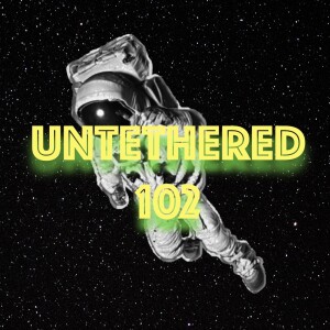 Untethered 102