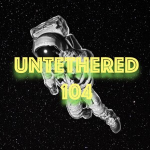 Untethered 104