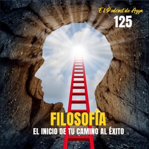 EPISODIO 125 - Filosofía, el inicio de tu camino al éxito