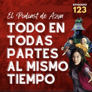 EPISODIO 123- Todo en todas partes al mismo tiempo