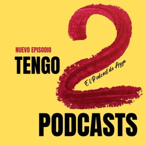 EPISODIO 115 -  Tengo 2 Podcats