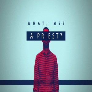 Thom Shafer "What? Me, A Priest?"