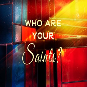 Thom Shafer "Who Are Your Saints?"